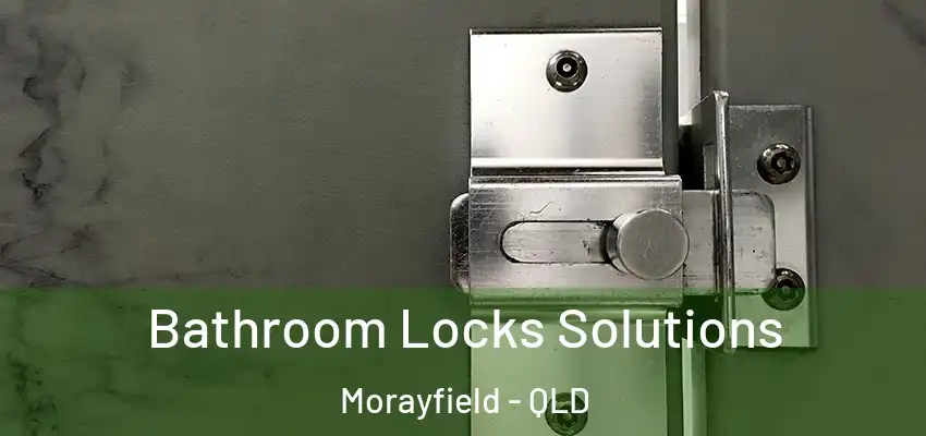 Bathroom Locks Solutions Morayfield - QLD