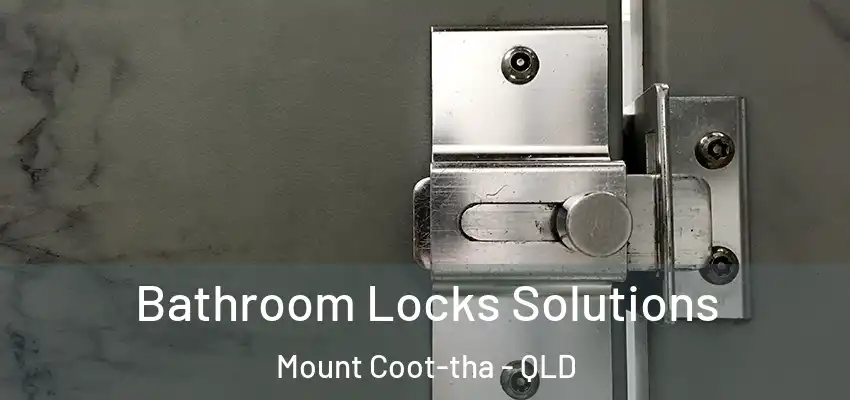 Bathroom Locks Solutions Mount Coot-tha - QLD