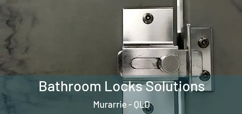 Bathroom Locks Solutions Murarrie - QLD