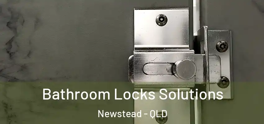  Bathroom Locks Solutions Newstead - QLD