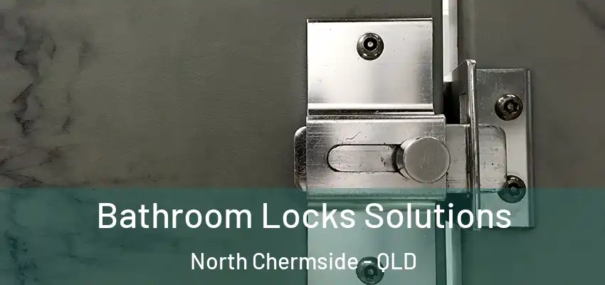  Bathroom Locks Solutions North Chermside - QLD