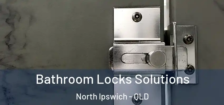  Bathroom Locks Solutions North Ipswich - QLD