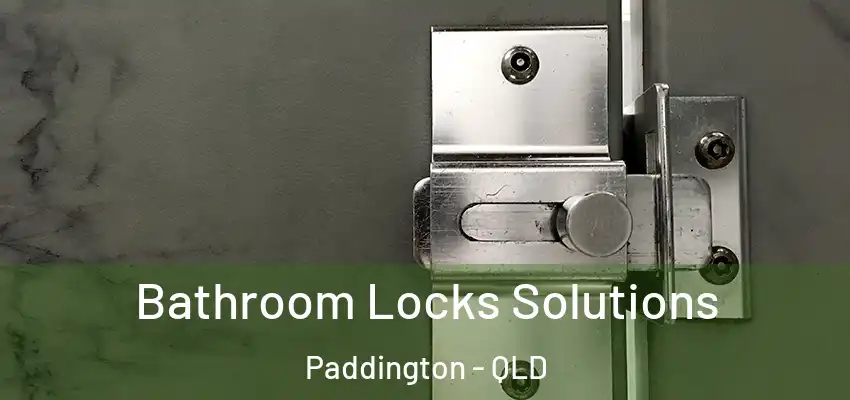  Bathroom Locks Solutions Paddington - QLD