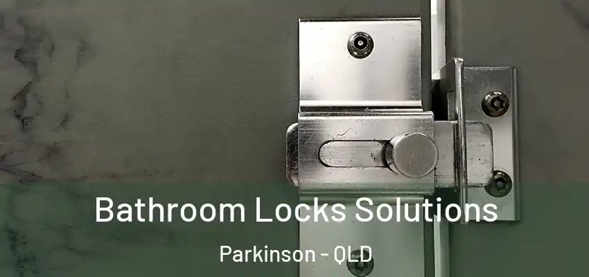  Bathroom Locks Solutions Parkinson - QLD