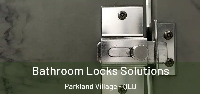  Bathroom Locks Solutions Parkland Village - QLD