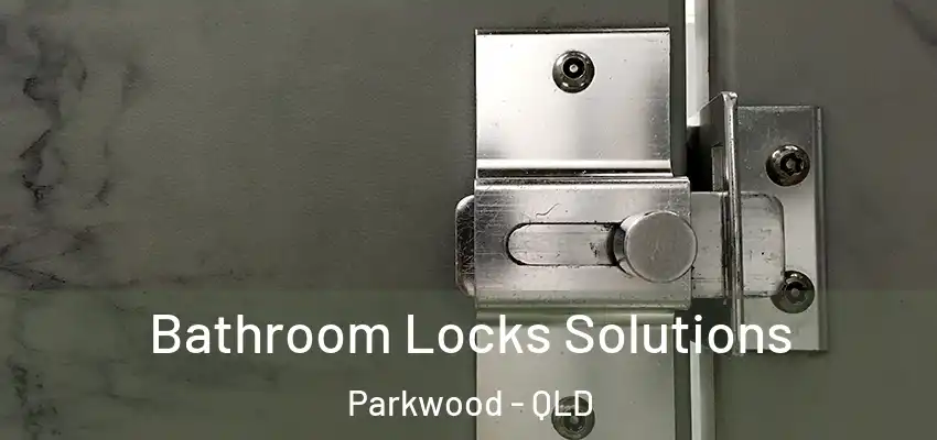  Bathroom Locks Solutions Parkwood - QLD