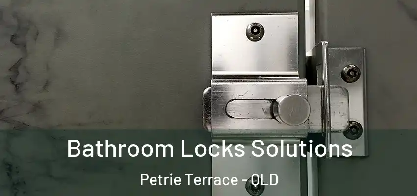  Bathroom Locks Solutions Petrie Terrace - QLD