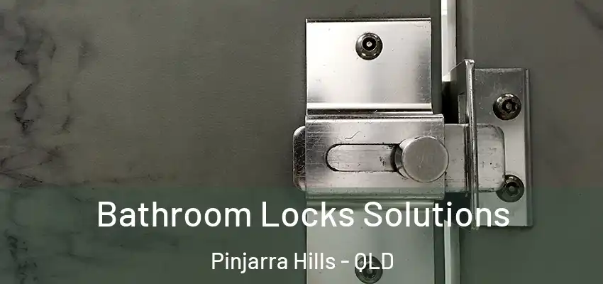  Bathroom Locks Solutions Pinjarra Hills - QLD
