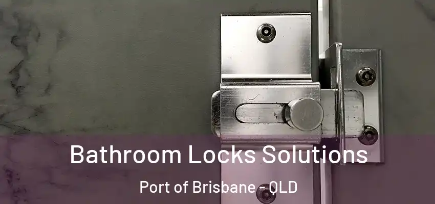  Bathroom Locks Solutions Port of Brisbane - QLD