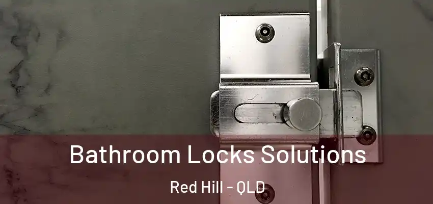  Bathroom Locks Solutions Red Hill - QLD
