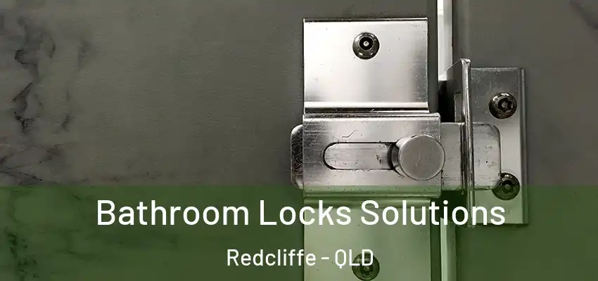  Bathroom Locks Solutions Redcliffe - QLD