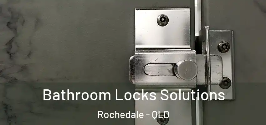 Bathroom Locks Solutions Rochedale - QLD