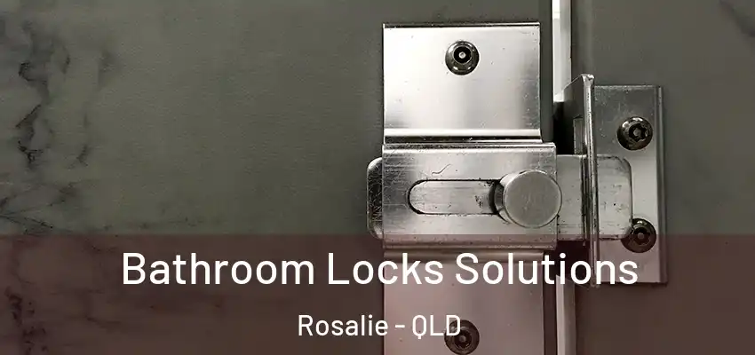  Bathroom Locks Solutions Rosalie - QLD