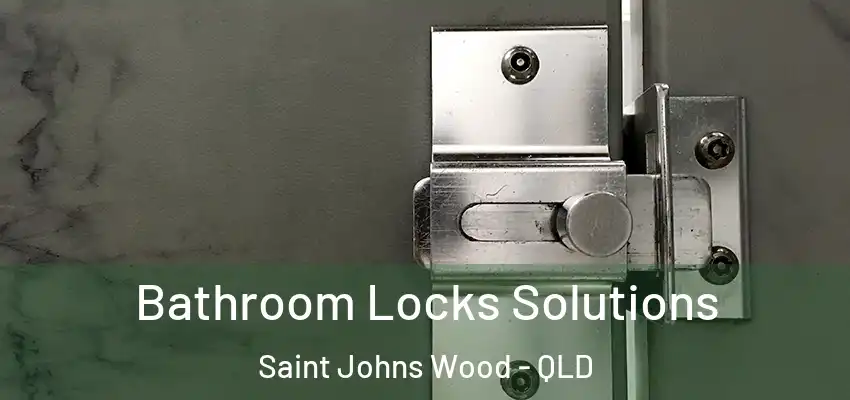  Bathroom Locks Solutions Saint Johns Wood - QLD