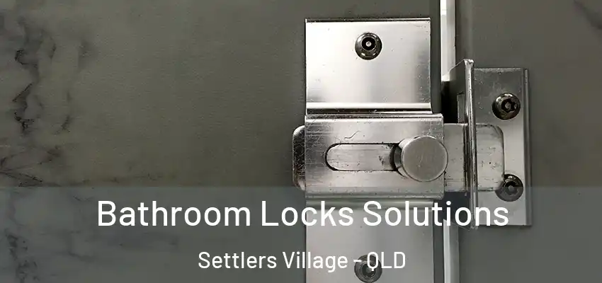  Bathroom Locks Solutions Settlers Village - QLD