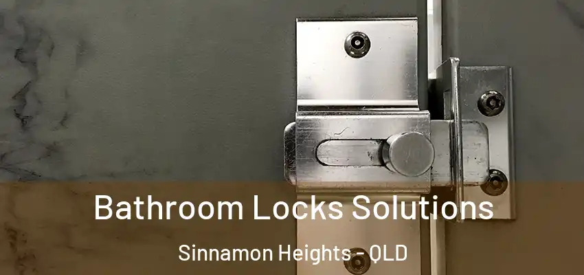Bathroom Locks Solutions Sinnamon Heights - QLD