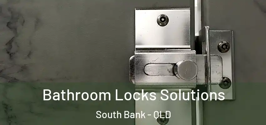 Bathroom Locks Solutions South Bank - QLD