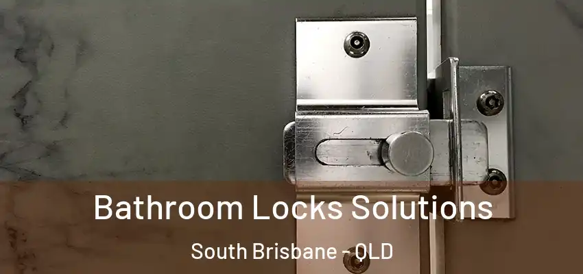  Bathroom Locks Solutions South Brisbane - QLD