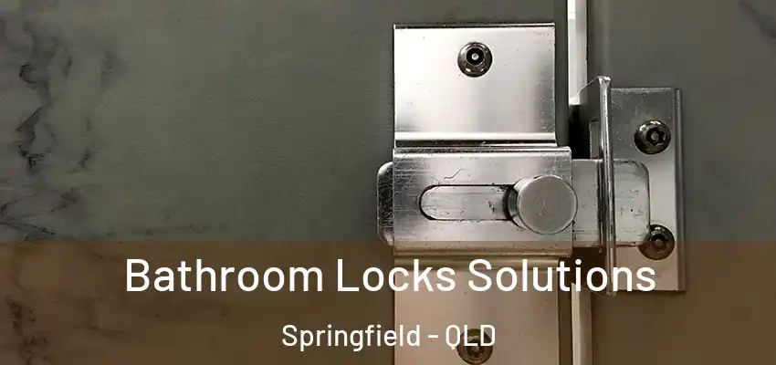  Bathroom Locks Solutions Springfield - QLD