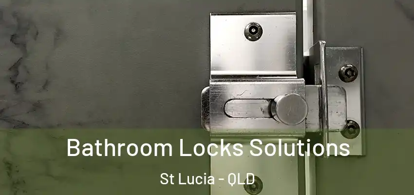  Bathroom Locks Solutions St Lucia - QLD