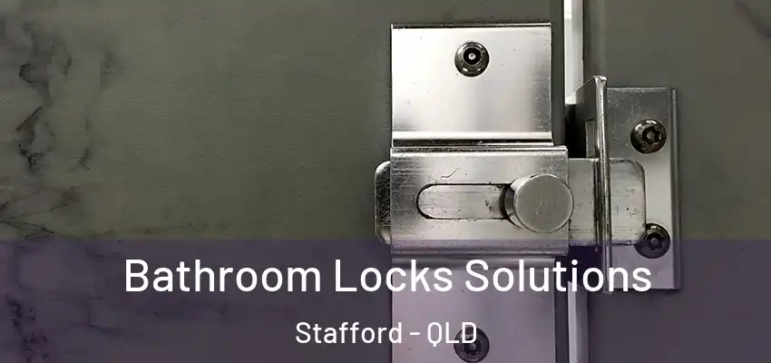 Bathroom Locks Solutions Stafford - QLD