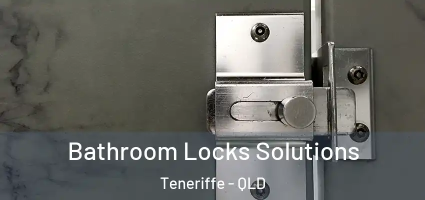  Bathroom Locks Solutions Teneriffe - QLD