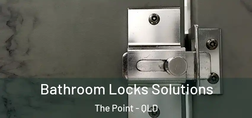 Bathroom Locks Solutions The Point - QLD