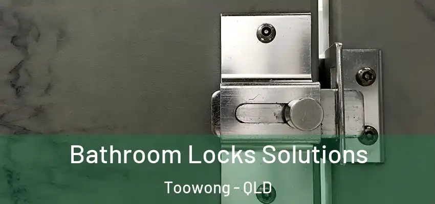  Bathroom Locks Solutions Toowong - QLD