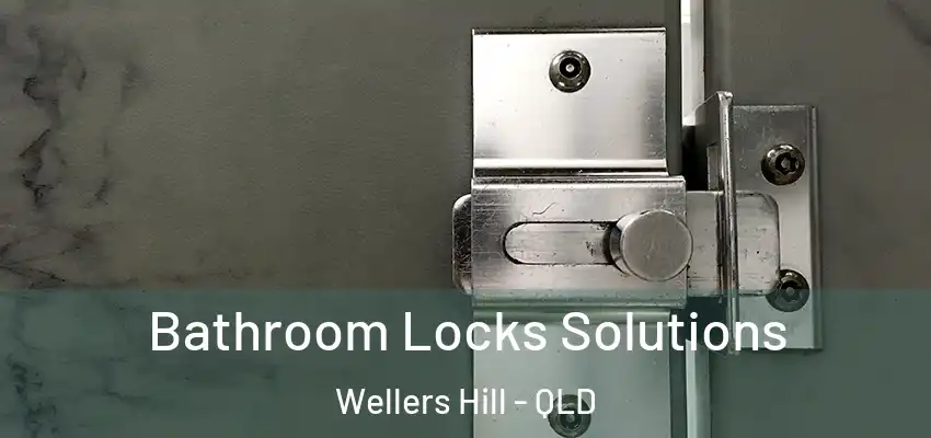 Bathroom Locks Solutions Wellers Hill - QLD