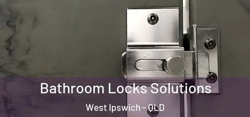  Bathroom Locks Solutions West Ipswich - QLD