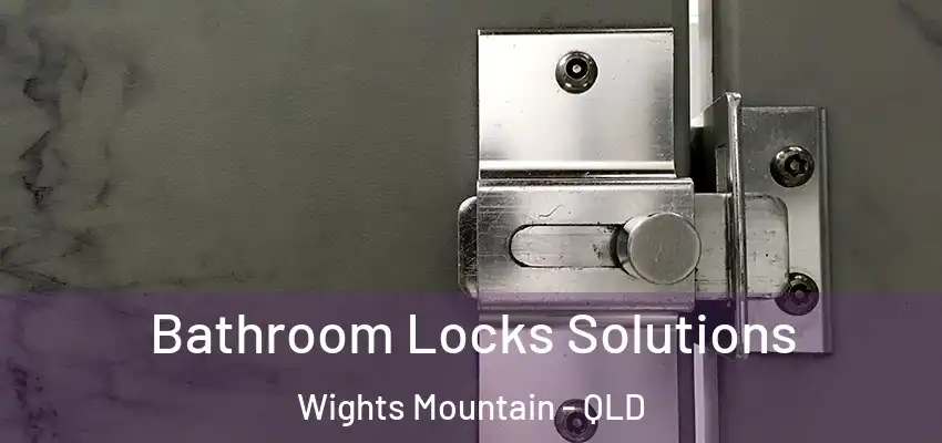  Bathroom Locks Solutions Wights Mountain - QLD