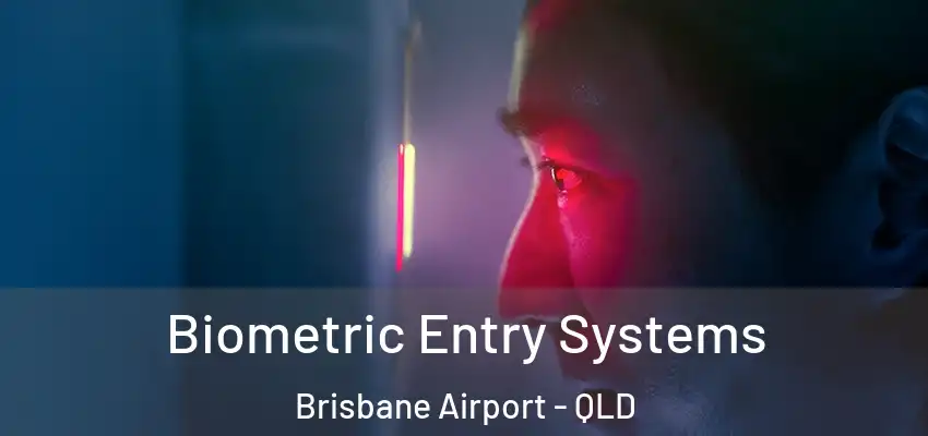  Biometric Entry Systems Brisbane Airport - QLD