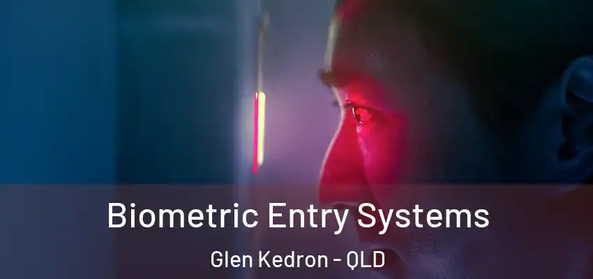  Biometric Entry Systems Glen Kedron - QLD