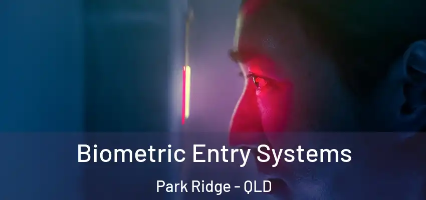  Biometric Entry Systems Park Ridge - QLD