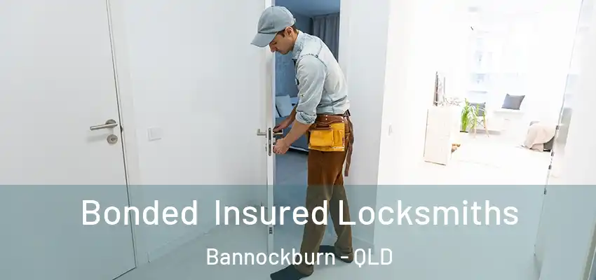 Bonded Insured Locksmiths Bannockburn - QLD