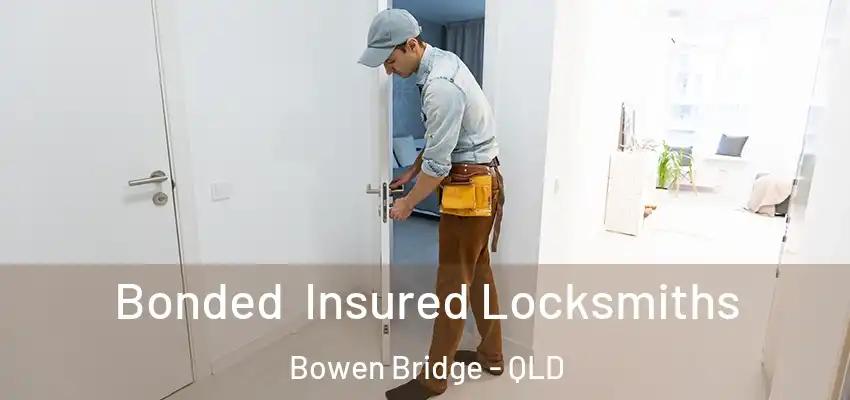 Bonded Insured Locksmiths Bowen Bridge - QLD