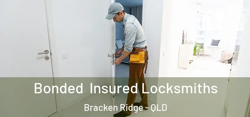 Bonded Insured Locksmiths Bracken Ridge - QLD