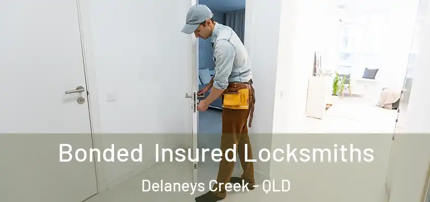 Bonded Insured Locksmiths Delaneys Creek - QLD