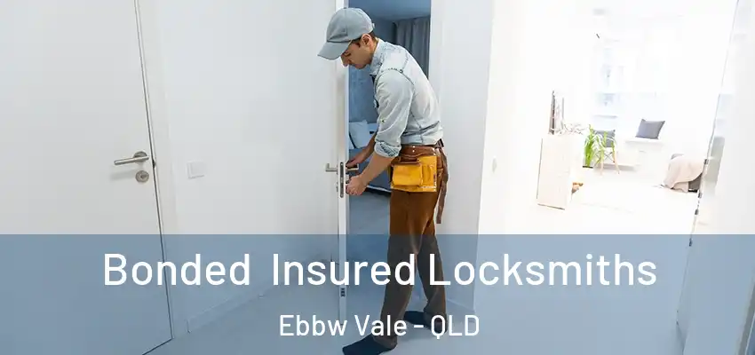 Bonded Insured Locksmiths Ebbw Vale - QLD