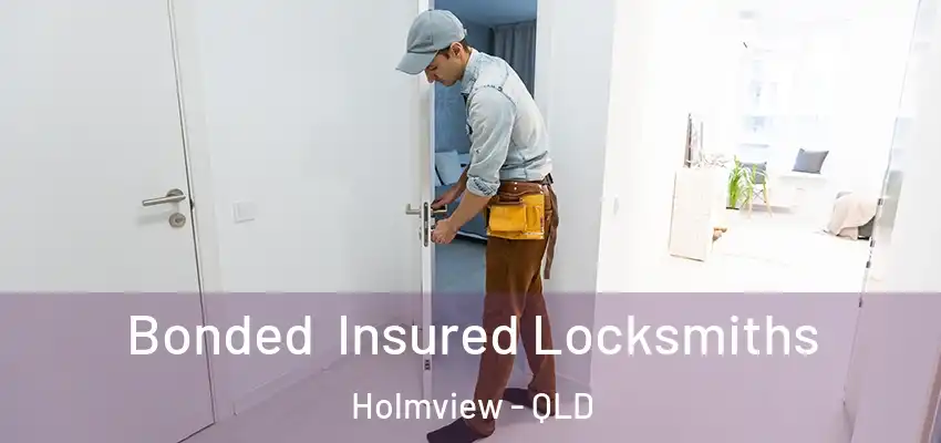  Bonded Insured Locksmiths Holmview - QLD