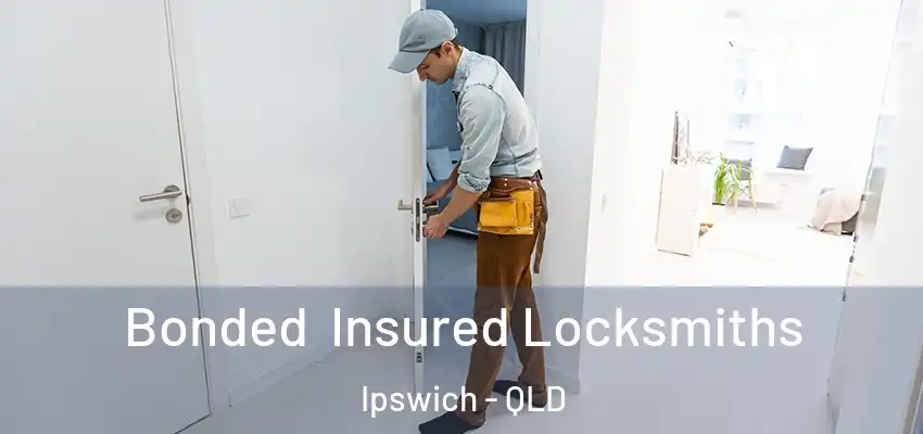 Bonded Insured Locksmiths Ipswich - QLD