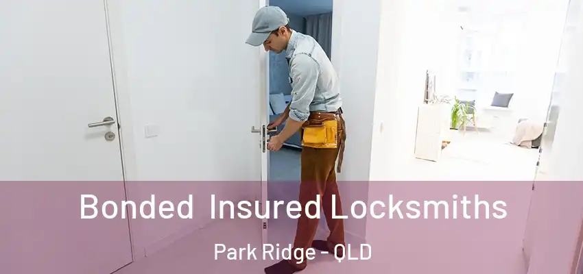 Bonded Insured Locksmiths Park Ridge - QLD