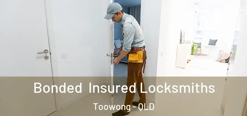 Bonded Insured Locksmiths Toowong - QLD