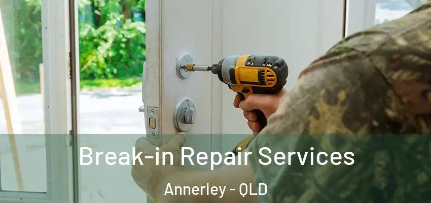  Break-in Repair Services Annerley - QLD