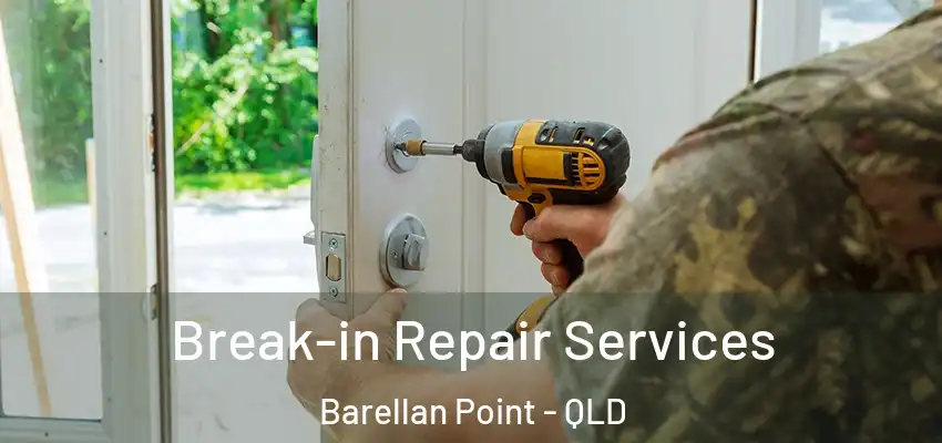  Break-in Repair Services Barellan Point - QLD