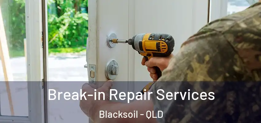  Break-in Repair Services Blacksoil - QLD