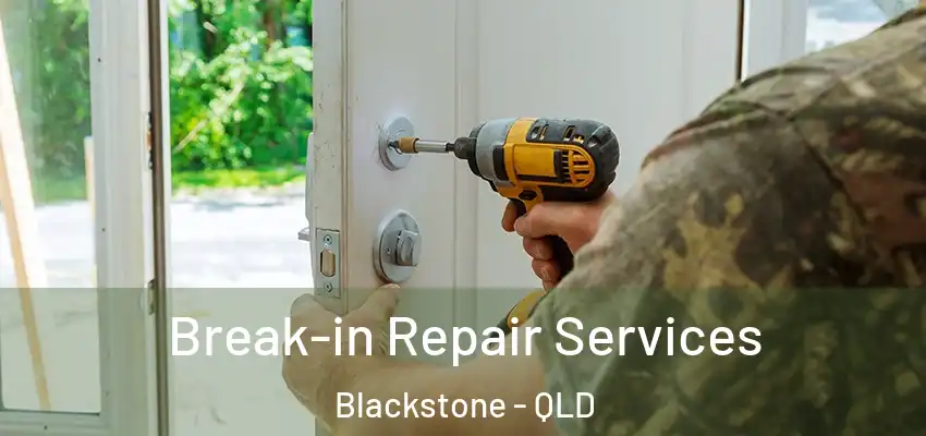  Break-in Repair Services Blackstone - QLD