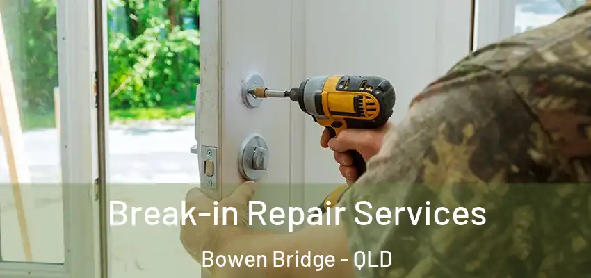  Break-in Repair Services Bowen Bridge - QLD