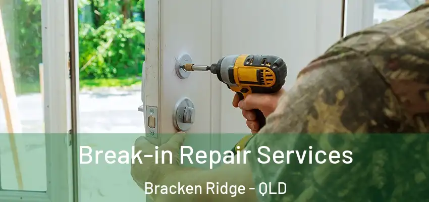  Break-in Repair Services Bracken Ridge - QLD