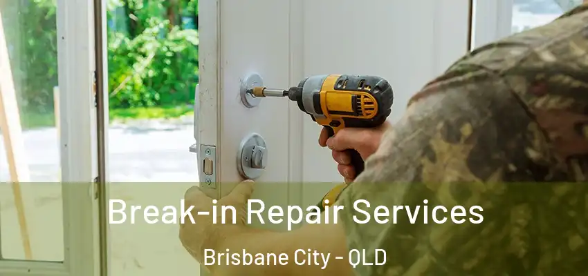  Break-in Repair Services Brisbane City - QLD